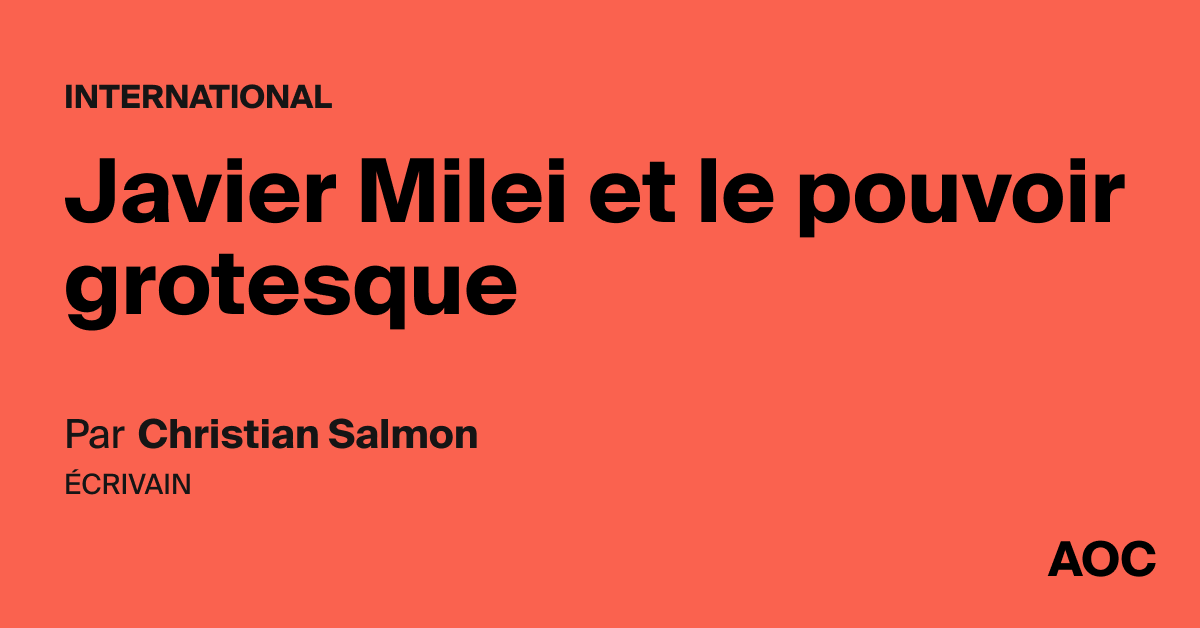 Javier Milei Et Le Pouvoir Grotesque Aoc Media