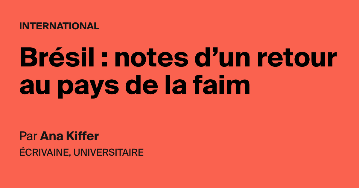 Bresil Notes D Un Retour Au Pays De La Faim Aoc Media Analyse Opinion Critique