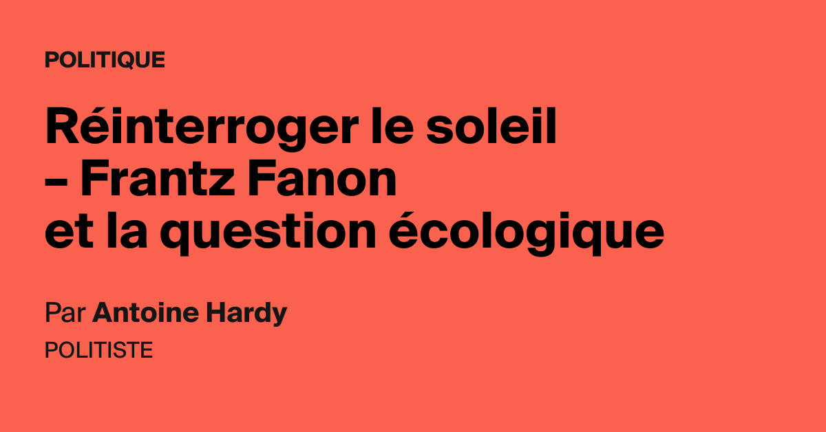 Reinterroger Le Soleil Frantz Fanon Et La Question Ecologique Aoc Media Analyse Opinion Critique Reinterroger Le Soleil Frantz Fanon Et La Question Ecologique Aoc Media Analyse Opinion Critique