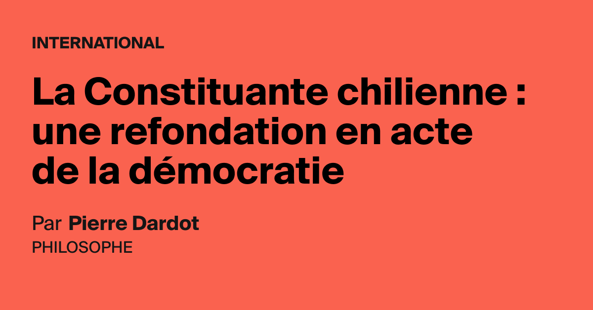La Constituante Chilienne Une Refondation En Acte De La Democratie Aoc Media Analyse Opinion Critique