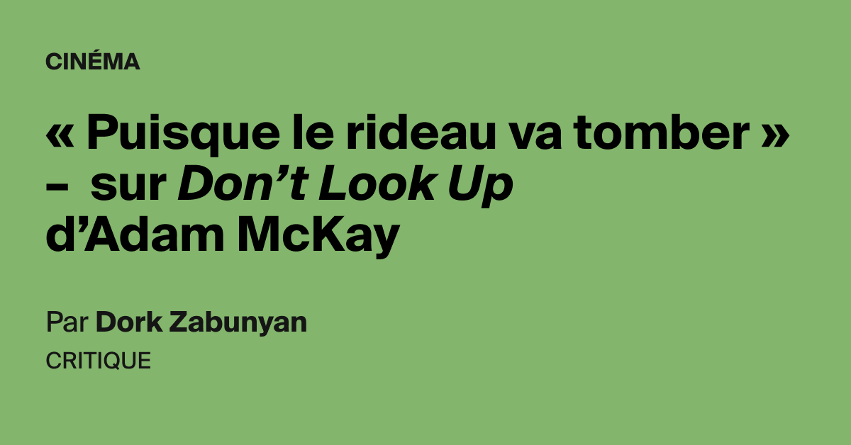 Puisque Le Rideau Va Tomber Sur Don T Look Up D Adam Mckay Aoc Media