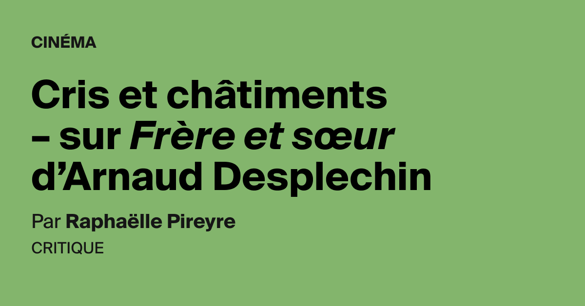 Cris Et Chatiments Sur Frere Et Sœur D Arnaud Desplechin Aoc Media