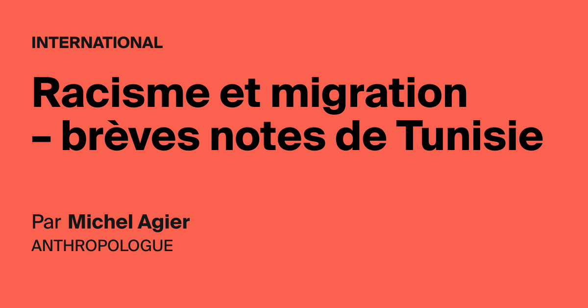 Racisme et migration – brèves notes de Tunisie - AOC media