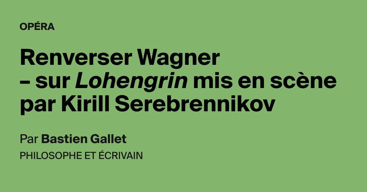 Renverser Wagner sur Lohengrin mis en scène par Kirill Serebrennikov AOC media