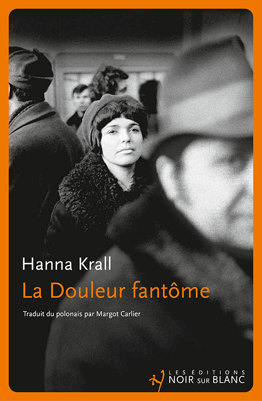 A paraitre 7 novembre 2024 aux éditions noir sur blanc Hanna Krall, La Douleur fantôme