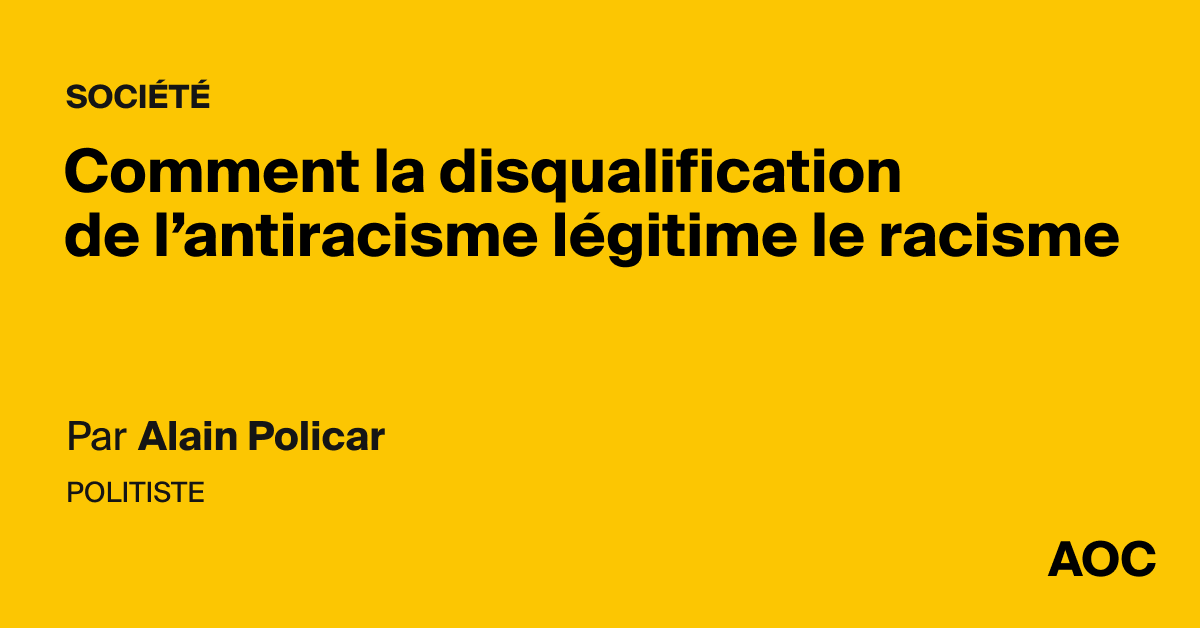 Comment la disqualification de l’antiracisme légitime le racisme