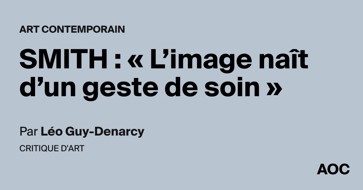 SMITH : « L’image naît d’un geste de soin »