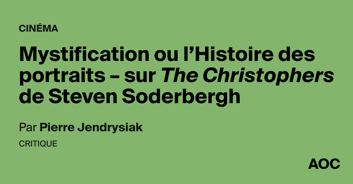 Mystification ou l’Histoire des portraits – sur <i>The Christophers</i> de Steven Soderbergh
