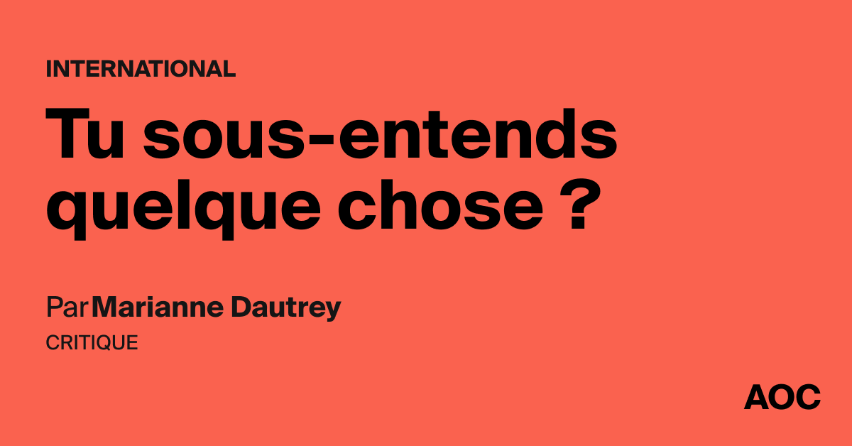 Tu sous-entends quelque chose ?