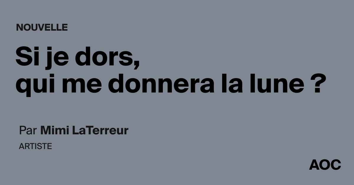 Si je dors, qui me donnera la lune ?
