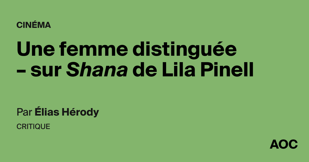 Une femme distinguée – sur <i>Shana</i> de Lila Pinell