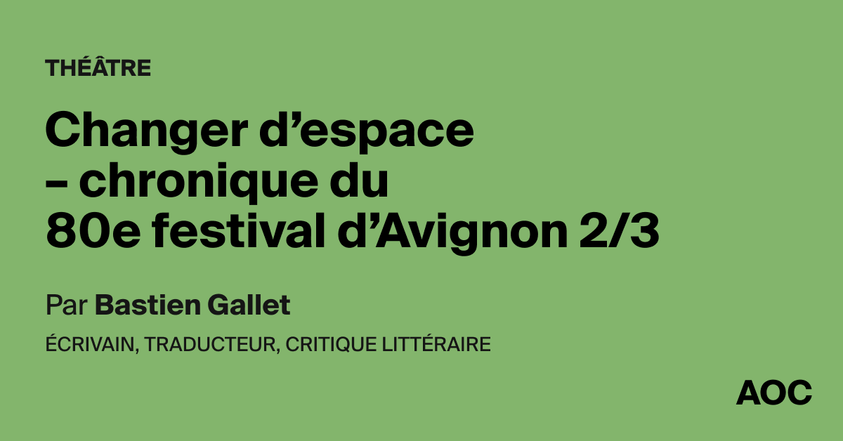 Changer d’espace – chronique du 80e festival d’Avignon 2/3