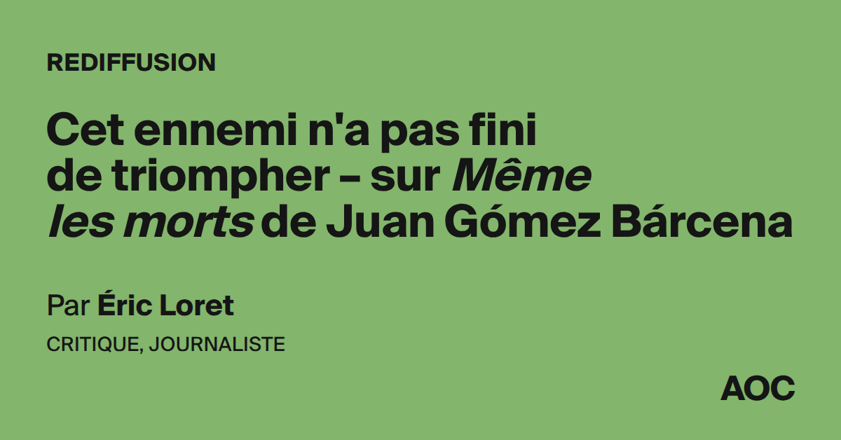 Cet ennemi n'a pas fini de triompher – sur Même les morts de Juan Gómez Bárcena