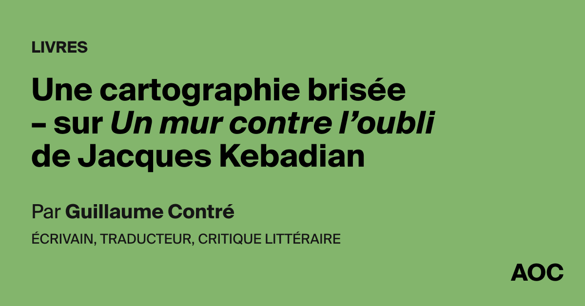 Une cartographie brisée – sur Un mur contre l’oubli de Jacques Kebadian