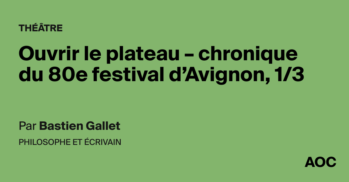 Ouvrir le plateau – chronique du 80e festival d’Avignon, 1/3