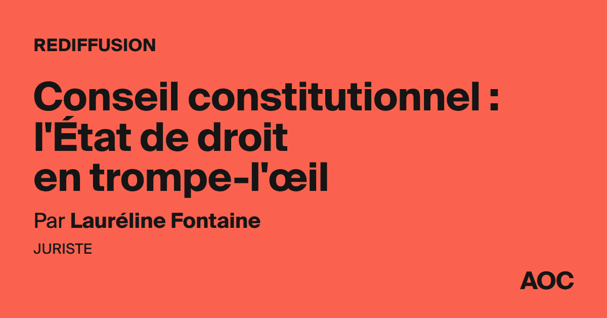 Conseil constitutionnel : l'État de droit en trompe-l'œil