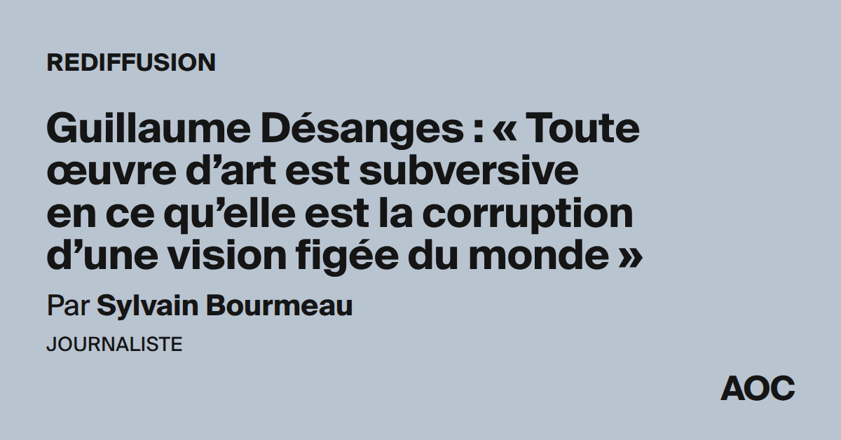 Guillaume Désanges : « Toute œuvre d’art est subversive en ce qu’elle est la corruption d’une vision figée du monde »
