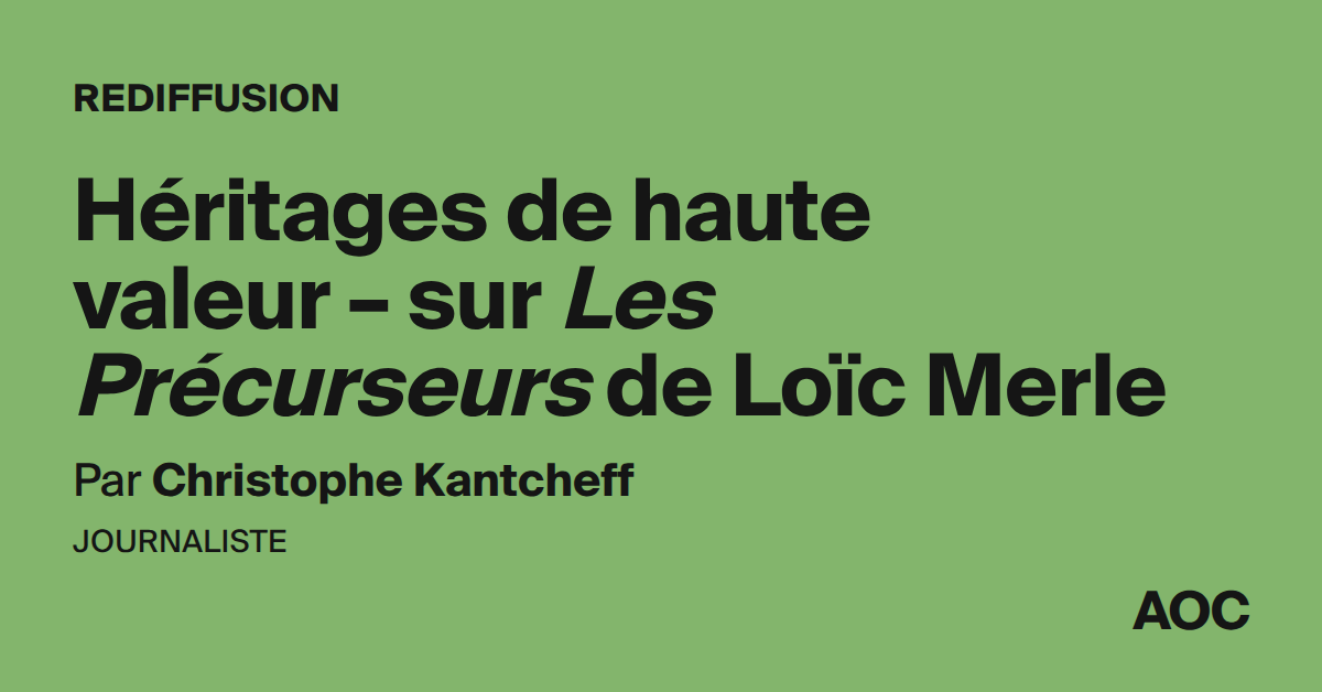 Héritages de haute valeur – sur Les Précurseurs de Loïc Merle
