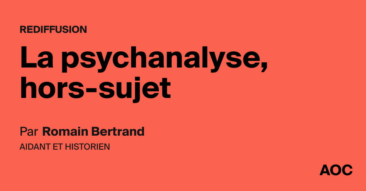 La psychanalyse, hors-sujet - AOC media