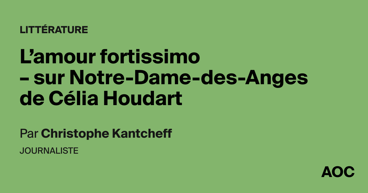 L’amour fortissimo – sur Notre-Dame-des-Anges de Célia Houdart