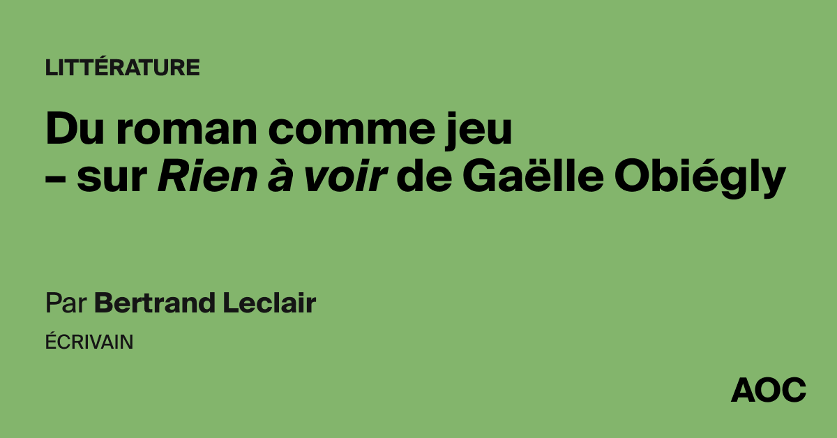 Du roman comme jeu – sur Rien à voir de Gaëlle Obiégly